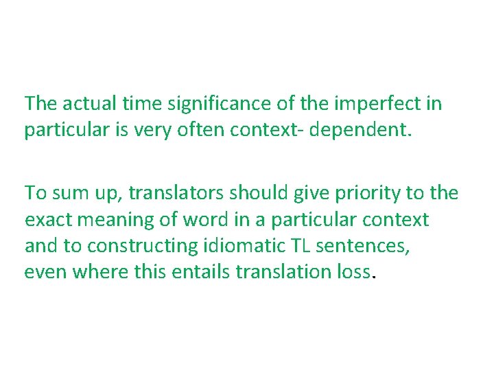The actual time significance of the imperfect in particular is very often context- dependent.