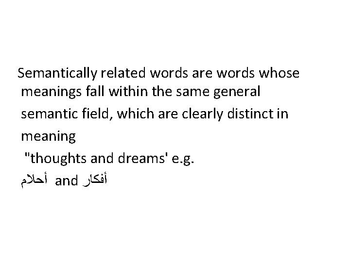 Semantically related words are words whose meanings fall within the same general semantic field,