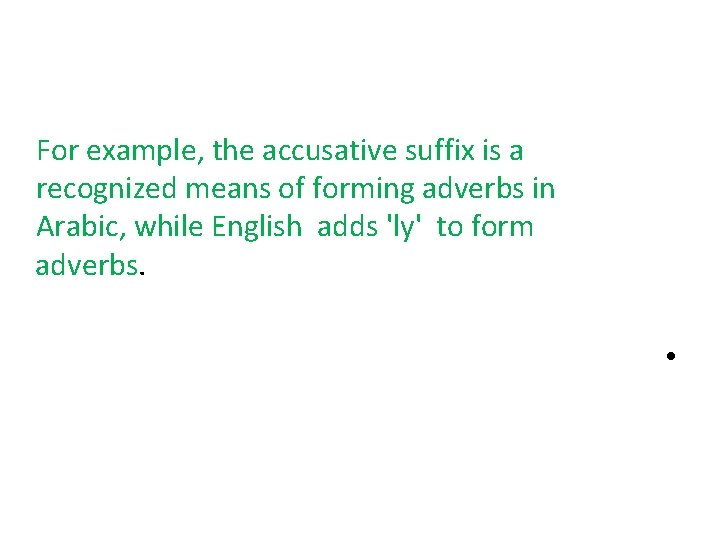 For example, the accusative suffix is a recognized means of forming adverbs in Arabic,