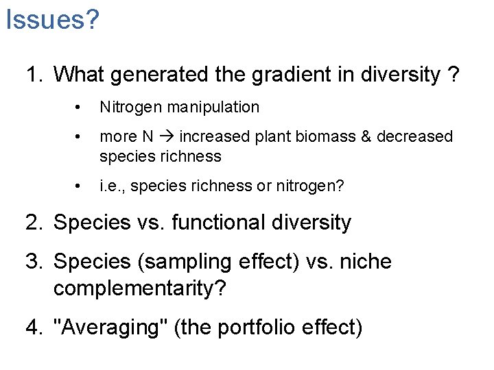 Issues? 1. What generated the gradient in diversity ? • Nitrogen manipulation • more