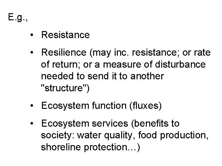 E. g. , • Resistance • Resilience (may inc. resistance; or rate of return;