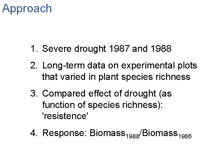 Approach 1. Severe drought 1987 and 1988 2. Long-term data on experimental plots that