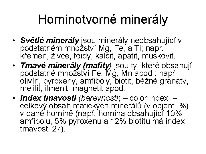 Horninotvorné minerály • Světlé minerály jsou minerály neobsahující v podstatném množství Mg, Fe, a