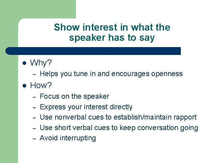 Show interest in what the speaker has to say l Why? – l Helps