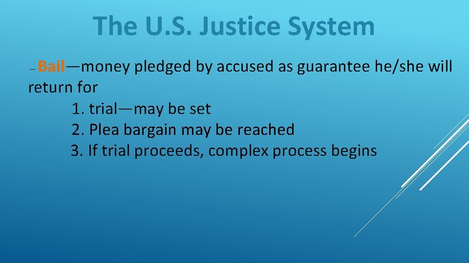 The U. S. Justice System Bail—money pledged by accused as guarantee he/she will return