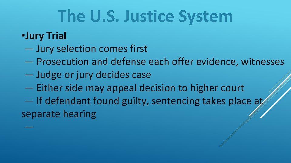 The U. S. Justice System • Jury Trial — Jury selection comes first —