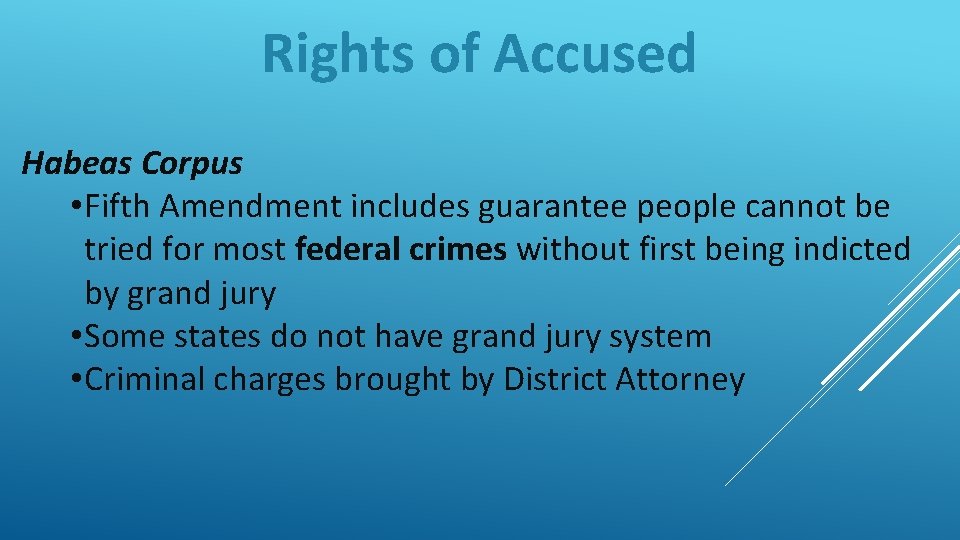 Rights of Accused Habeas Corpus • Fifth Amendment includes guarantee people cannot be tried