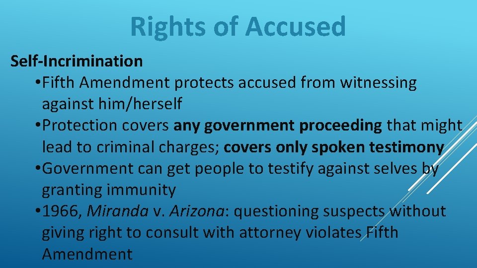 Rights of Accused Self-Incrimination • Fifth Amendment protects accused from witnessing against him/herself •