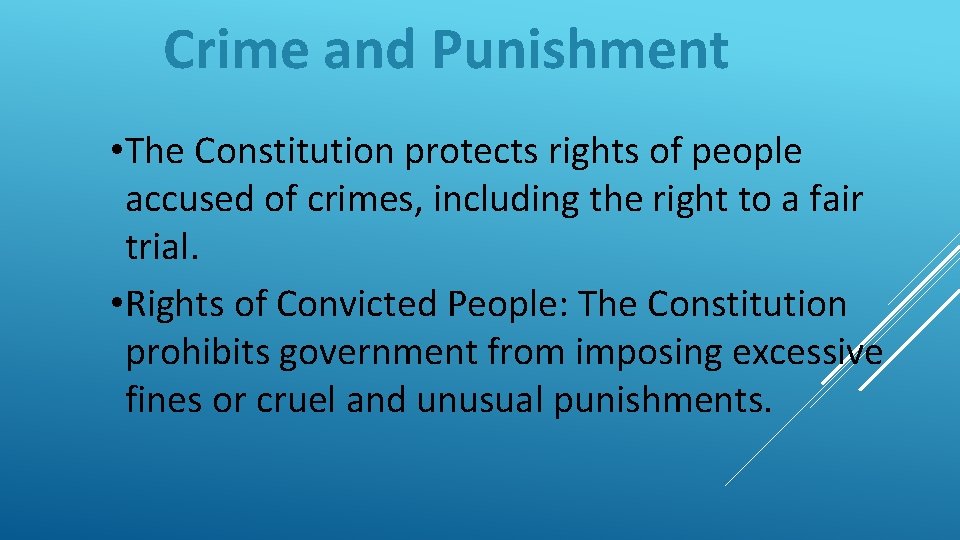 Crime and Punishment • The Constitution protects rights of people accused of crimes, including