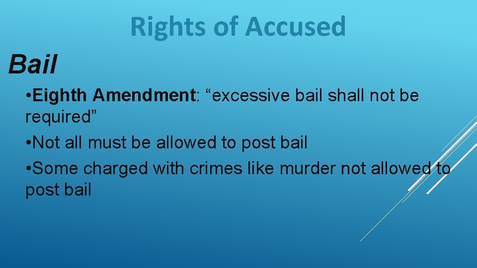 Rights of Accused Bail • Eighth Amendment: “excessive bail shall not be required” •