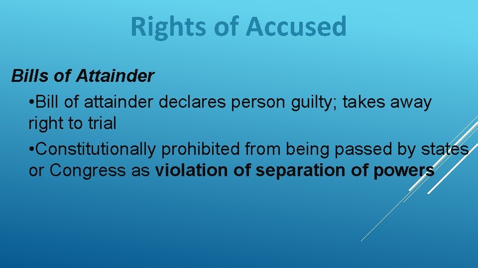 Rights of Accused Bills of Attainder • Bill of attainder declares person guilty; takes