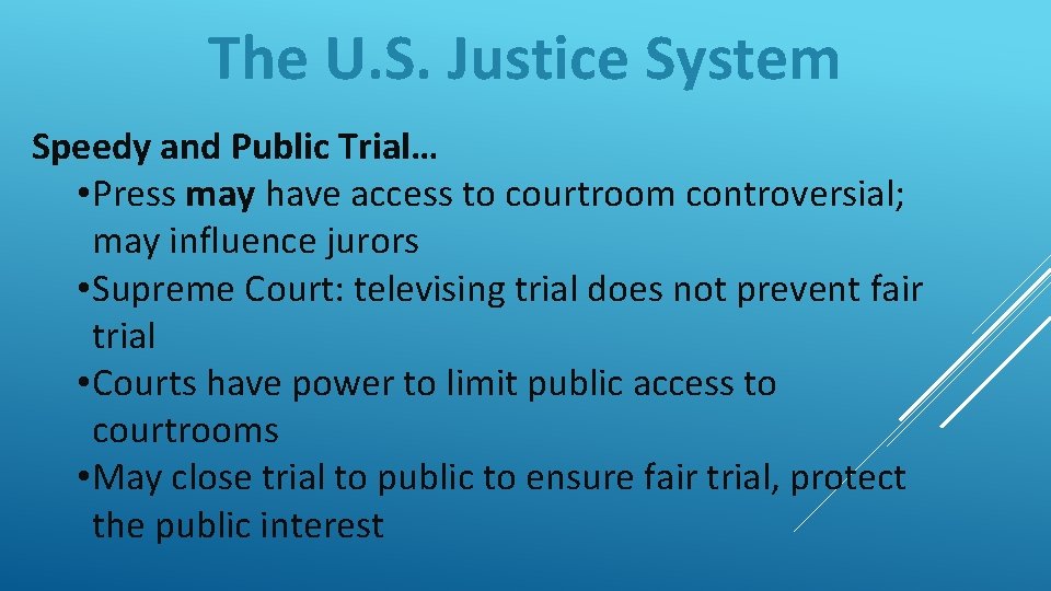 The U. S. Justice System Speedy and Public Trial… • Press may have access