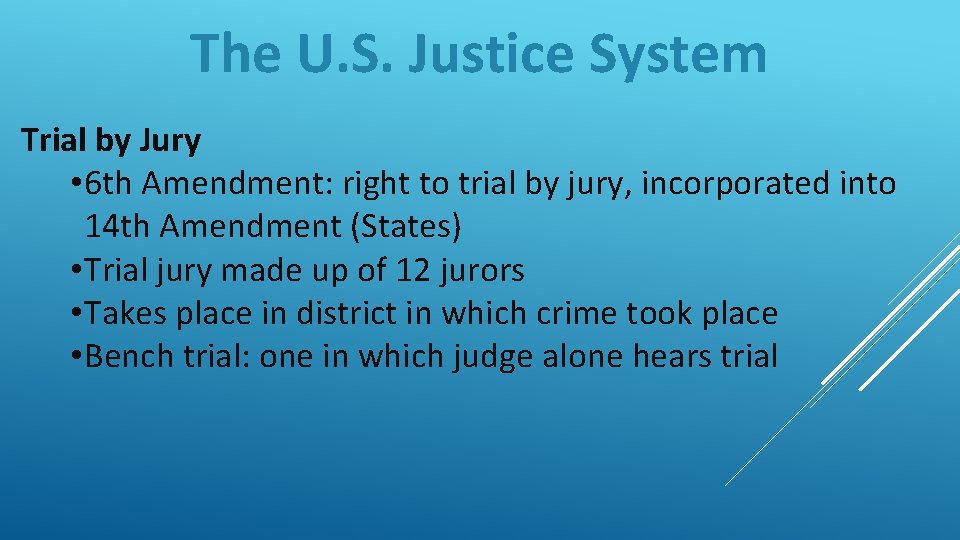 The U. S. Justice System Trial by Jury • 6 th Amendment: right to