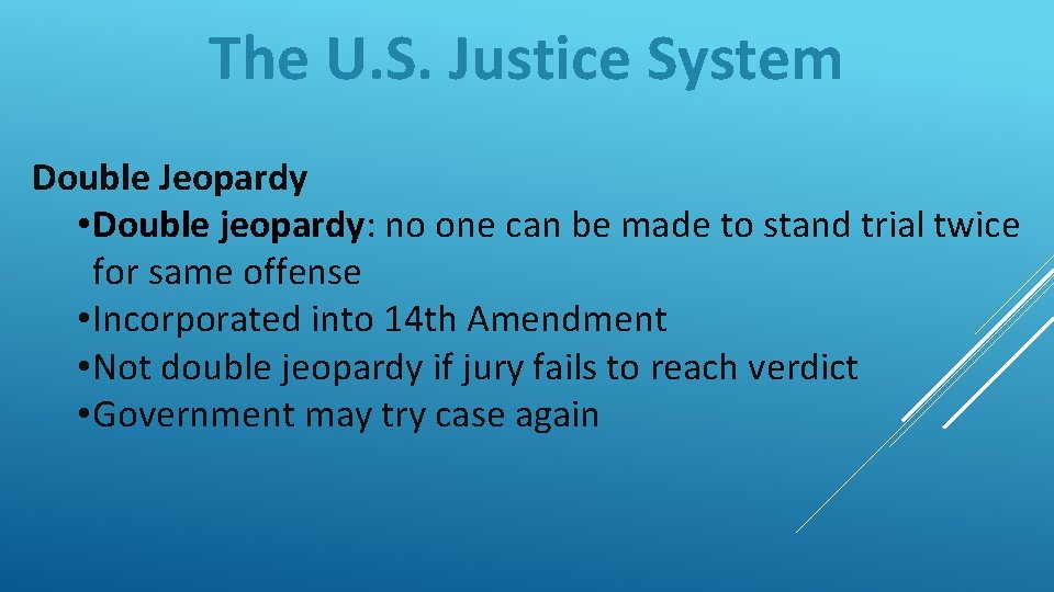 The U. S. Justice System Double Jeopardy • Double jeopardy: no one can be