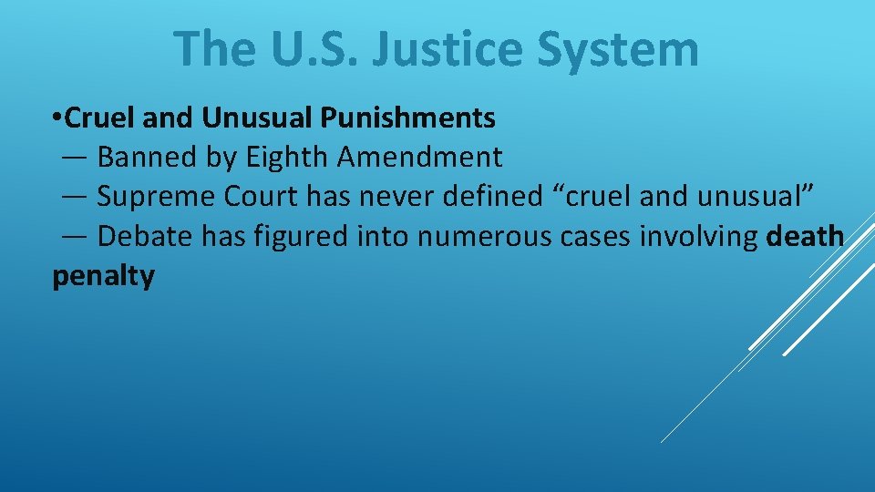 The U. S. Justice System • Cruel and Unusual Punishments — Banned by Eighth