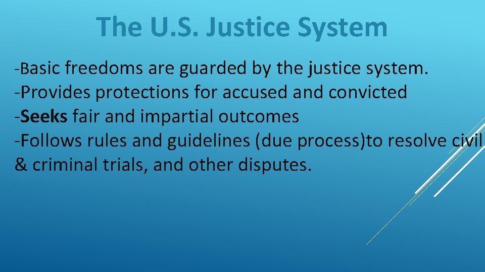 The U. S. Justice System -Basic freedoms are guarded by the justice system. -Provides