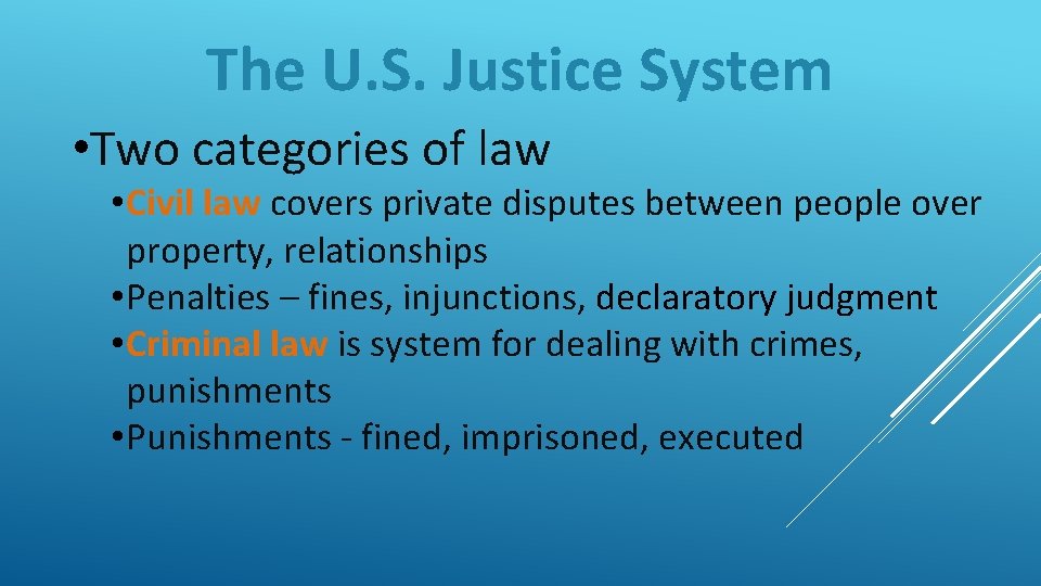 The U. S. Justice System • Two categories of law • Civil law covers