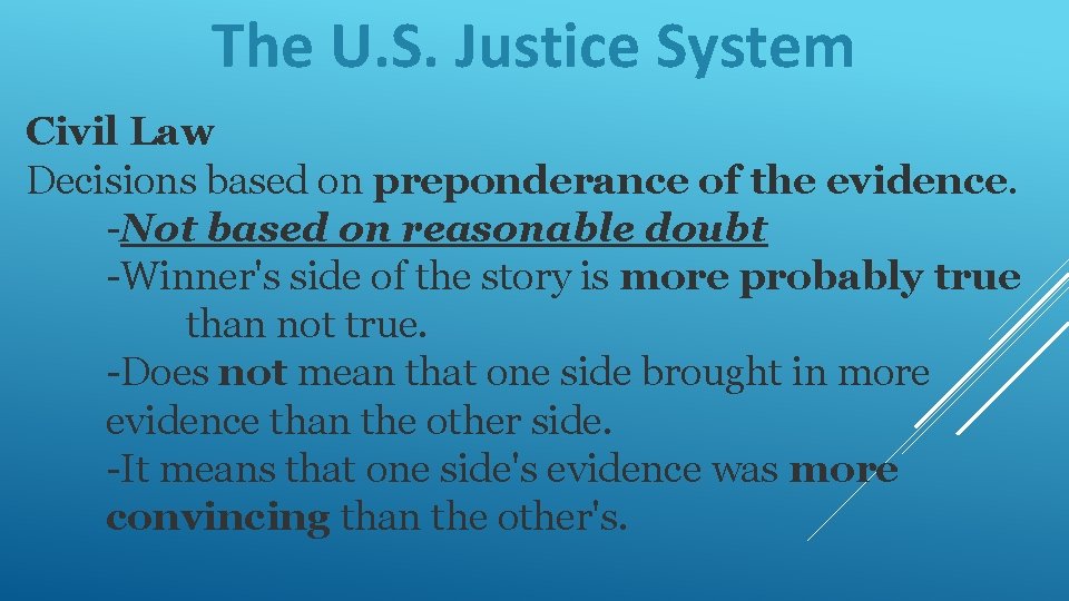 The U. S. Justice System Civil Law Decisions based on preponderance of the evidence.