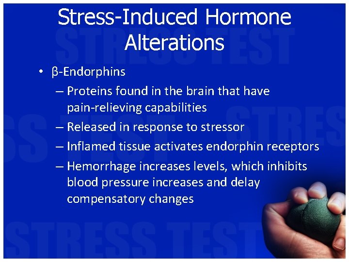 Stress-Induced Hormone Alterations • β-Endorphins – Proteins found in the brain that have pain-relieving