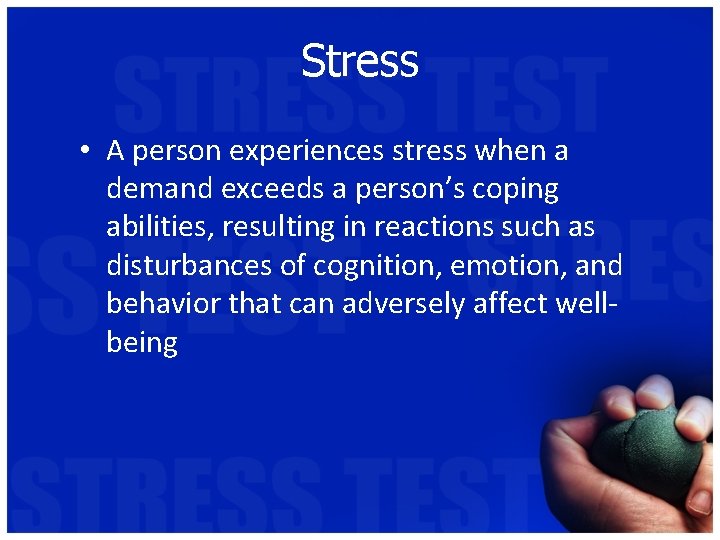 Stress • A person experiences stress when a demand exceeds a person’s coping abilities,