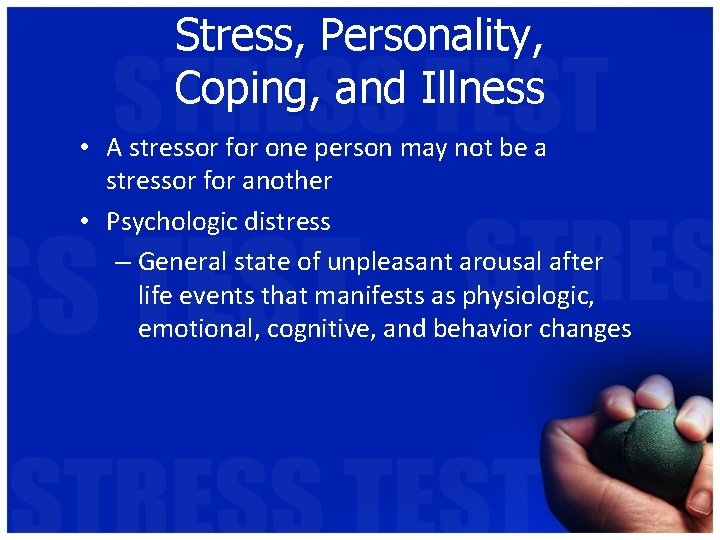 Stress, Personality, Coping, and Illness • A stressor for one person may not be