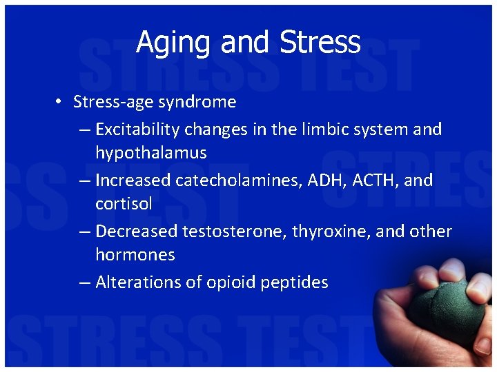 Aging and Stress • Stress-age syndrome – Excitability changes in the limbic system and