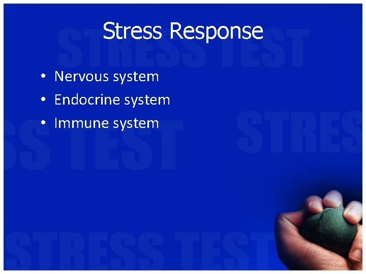 Stress Response • Nervous system • Endocrine system • Immune system 