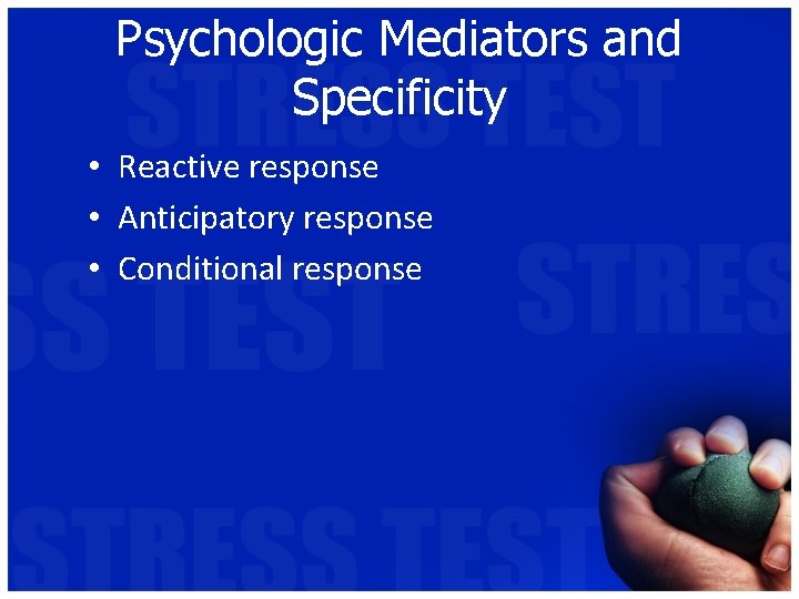 Psychologic Mediators and Specificity • Reactive response • Anticipatory response • Conditional response 