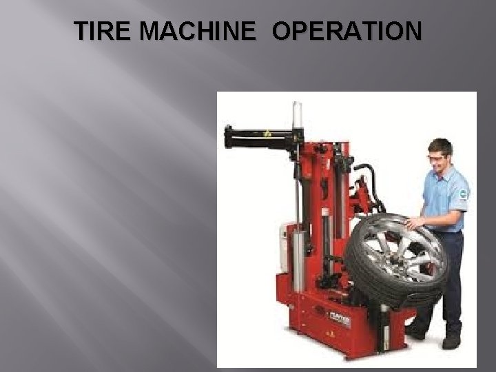 TIRE MACHINE OPERATION 