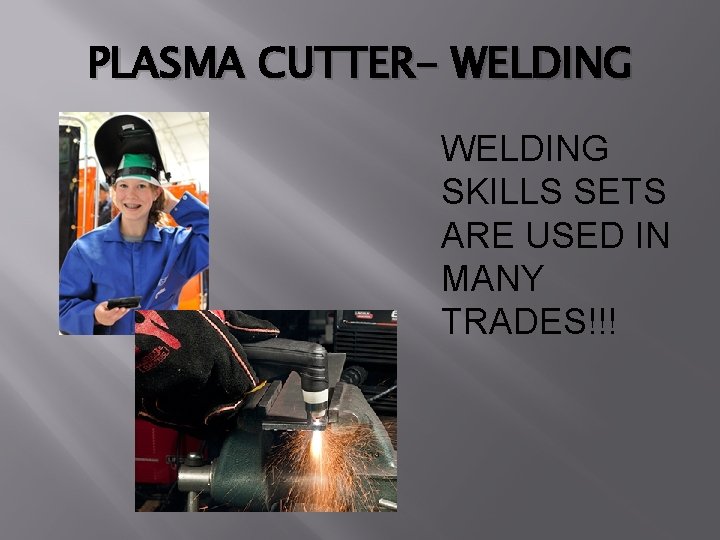 PLASMA CUTTER- WELDING SKILLS SETS ARE USED IN MANY TRADES!!! 