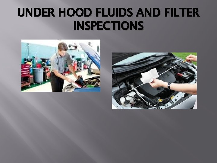 UNDER HOOD FLUIDS AND FILTER INSPECTIONS 