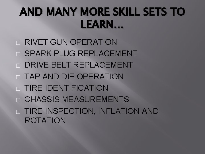 AND MANY MORE SKILL SETS TO LEARN… � � � � RIVET GUN OPERATION