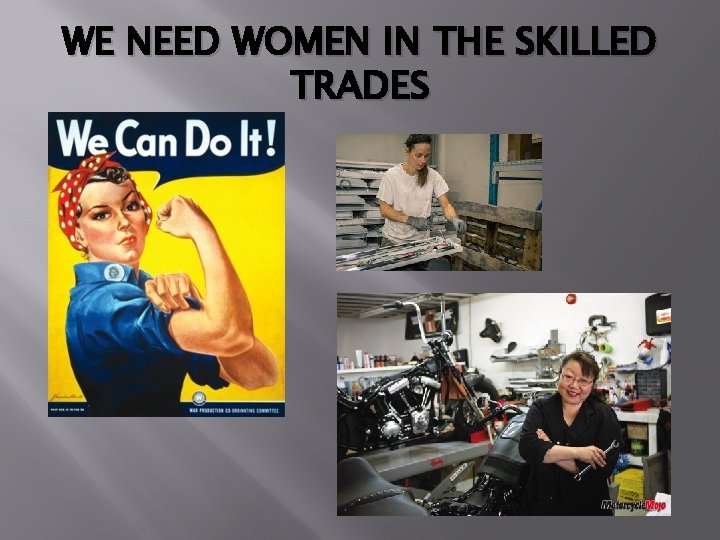 WE NEED WOMEN IN THE SKILLED TRADES 