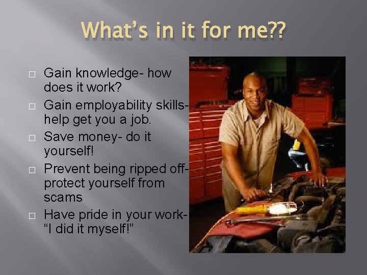 What’s in it for me? ? � � � Gain knowledge- how does it