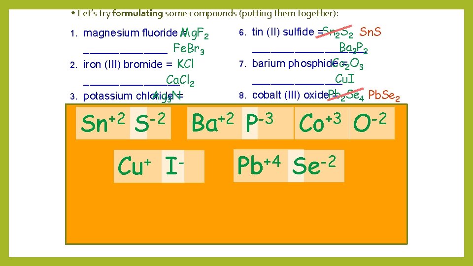  • Let’s try formulating some compounds (putting them together): magnesium fluoride Mg. F