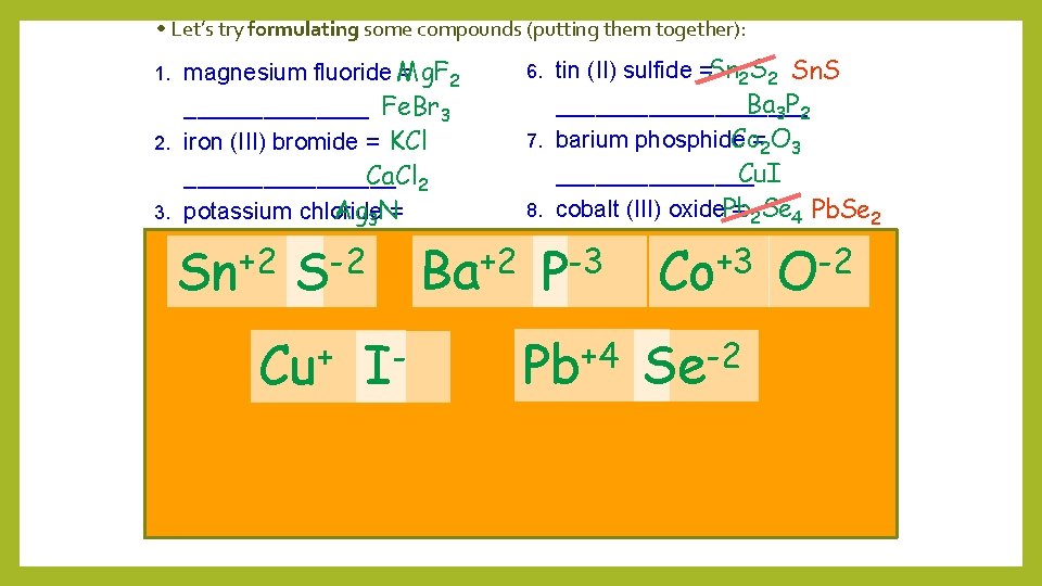  • Let’s try formulating some compounds (putting them together): magnesium fluoride Mg. F