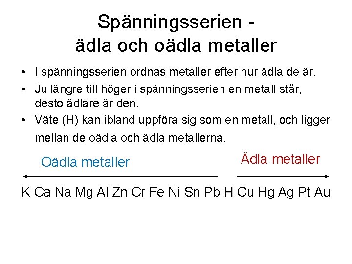 Spänningsserien ädla och oädla metaller • I spänningsserien ordnas metaller efter hur ädla de