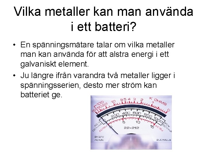 Vilka metaller kan man använda i ett batteri? • En spänningsmätare talar om vilka