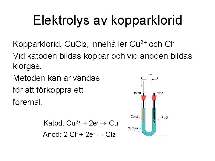 Elektrolys av kopparklorid Kopparklorid, Cu. Cl 2, innehåller Cu 2+ och Cl. Vid katoden