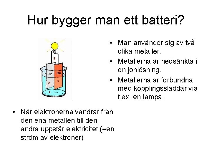 Hur bygger man ett batteri? • Man använder sig av två olika metaller. •