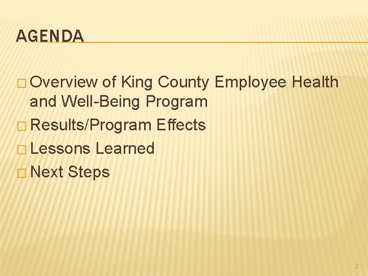 AGENDA � Overview of King County Employee Health and Well-Being Program � Results/Program Effects