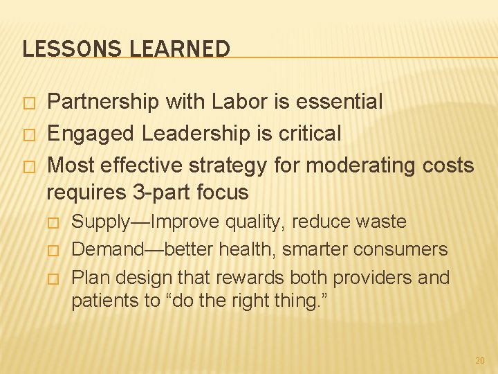 LESSONS LEARNED � � � Partnership with Labor is essential Engaged Leadership is critical