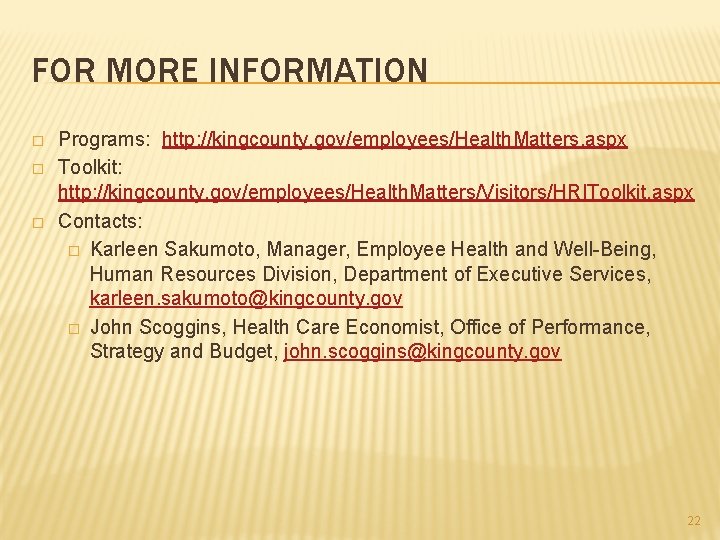 FOR MORE INFORMATION � � � Programs: http: //kingcounty. gov/employees/Health. Matters. aspx Toolkit: http: