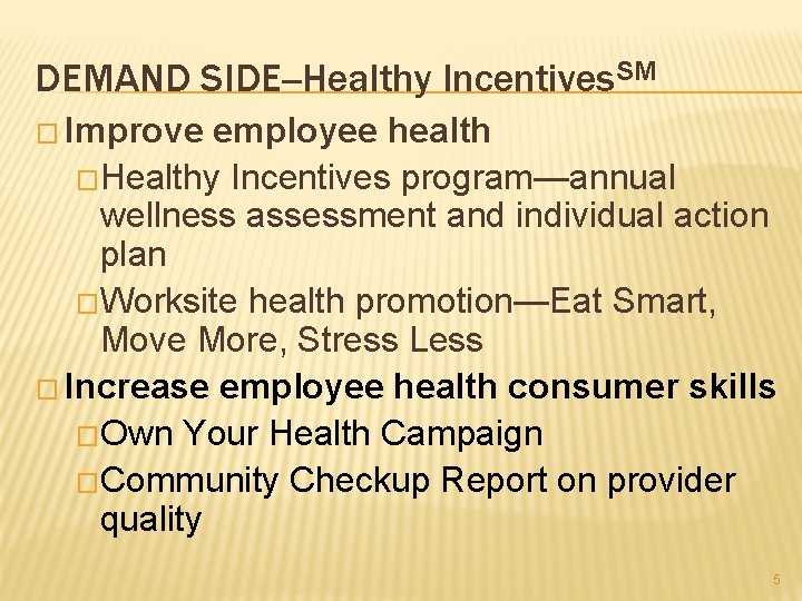 DEMAND SIDE--Healthy Incentives. SM � Improve employee health �Healthy Incentives program—annual wellness assessment and