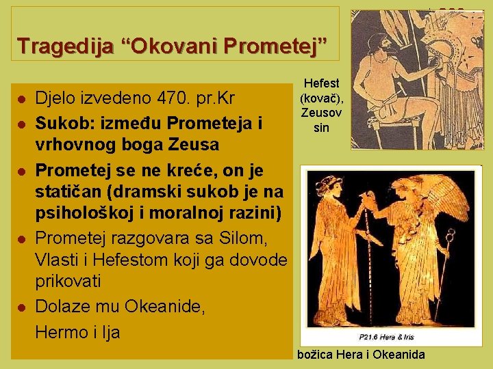 Tragedija “Okovani Prometej” l l l Djelo izvedeno 470. pr. Kr Sukob: između Prometeja