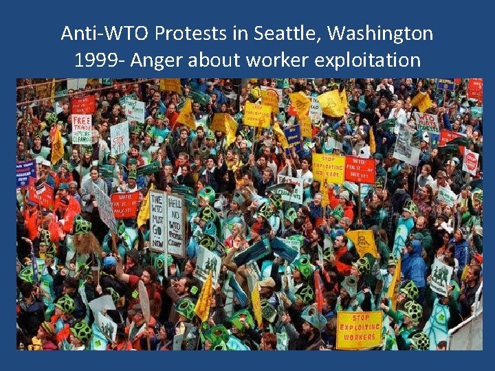 Anti-WTO Protests in Seattle, Washington 1999 - Anger about worker exploitation 