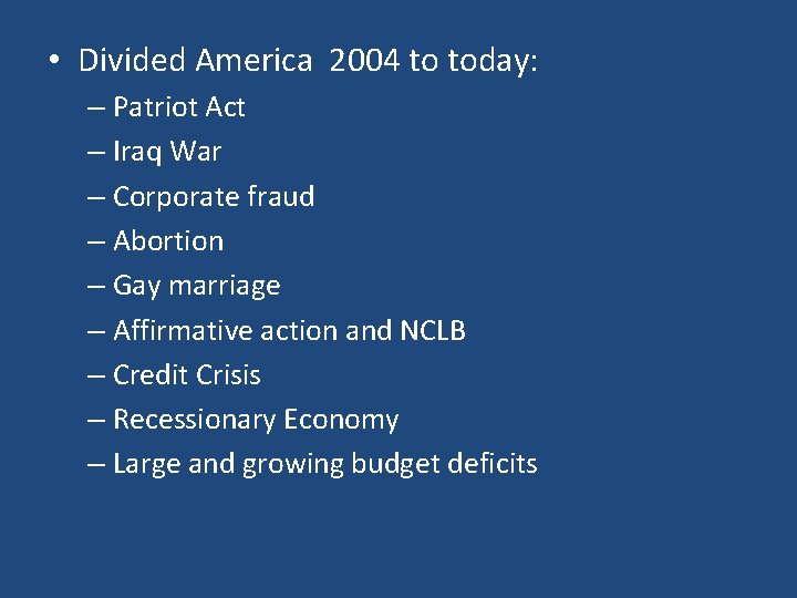  • Divided America 2004 to today: – Patriot Act – Iraq War –