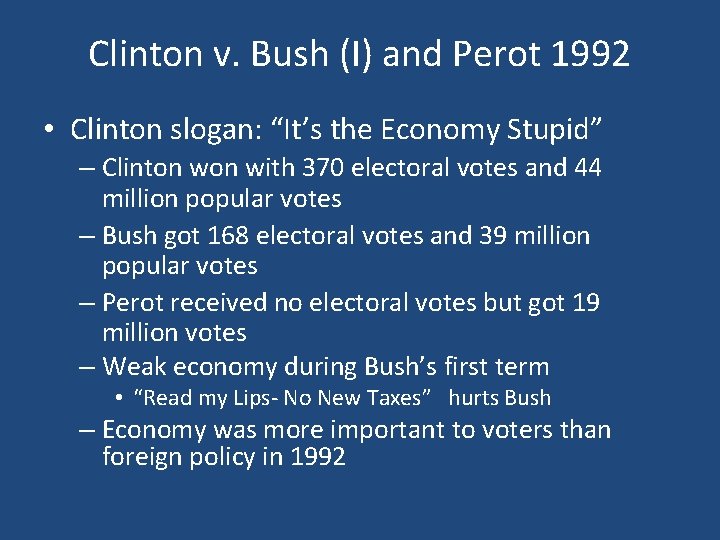 Clinton v. Bush (I) and Perot 1992 • Clinton slogan: “It’s the Economy Stupid”