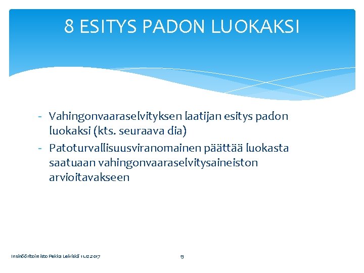 8 ESITYS PADON LUOKAKSI - Vahingonvaaraselvityksen laatijan esitys padon luokaksi (kts. seuraava dia) -