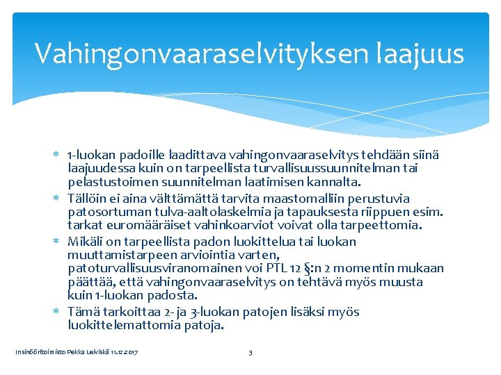 Vahingonvaaraselvityksen laajuus 1 -luokan padoille laadittava vahingonvaaraselvitys tehdään siinä laajuudessa kuin on tarpeellista turvallisuussuunnitelman